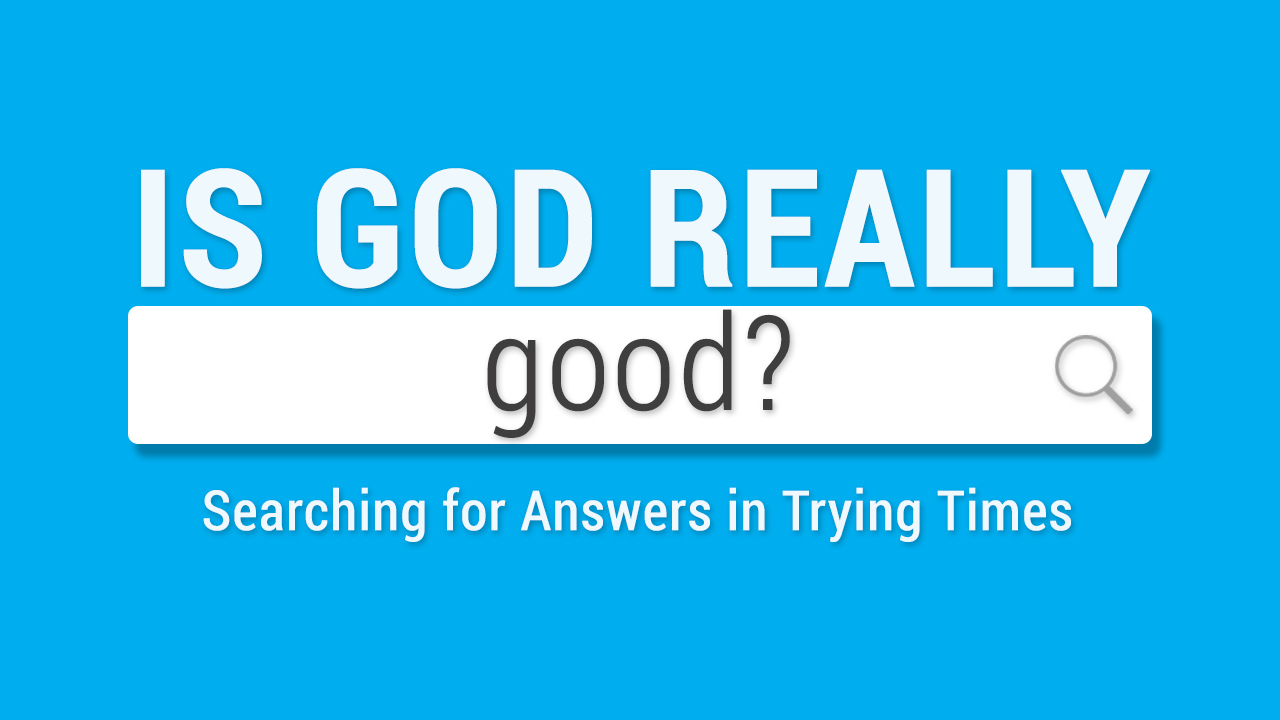 Is God Really Good - Logos Sermons