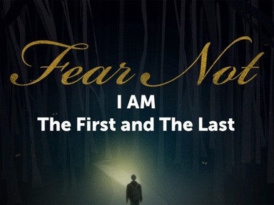 Fear Not, I Am the First and the Last