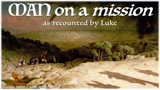 MAN on a mission ... as recounted by Luke