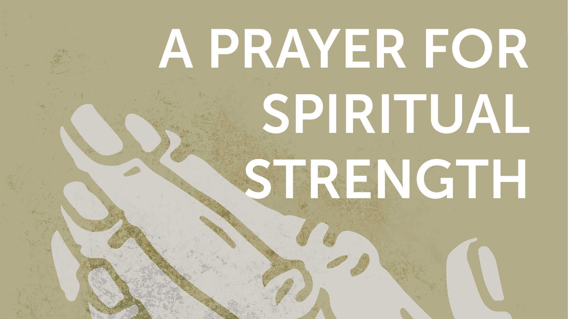 A Prayer For Spiritual Strength Faithlife Sermons a-prayer-for-spiritual-strength-faithlife-sermons