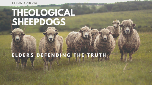 Theological Sheepdogs: Elders Defending the Truth