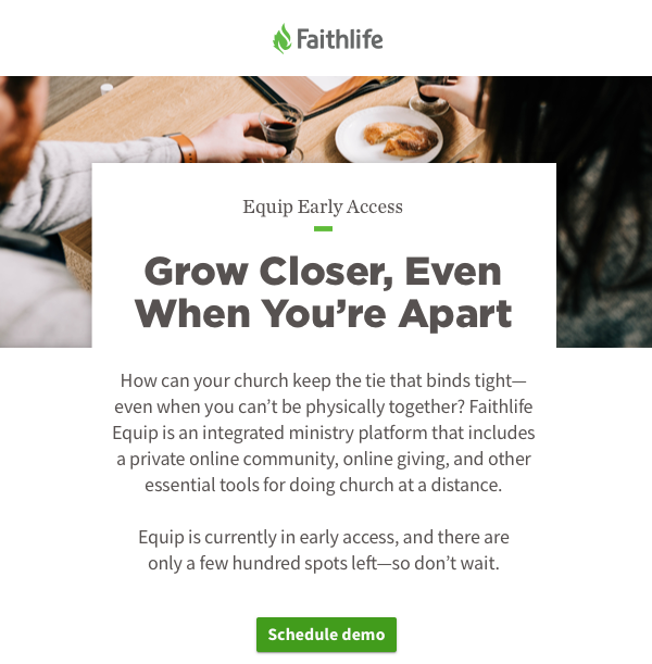 Grow Closer, Even When You're Apart. How can your church keep the tie that binds tight—even when you can't be physically together? Faithlife Equip is an integrated ministry platform that includes a private online community, online giving, and other essential tools for doing church at a distance. For a limited time, a 30-day trial to Faithlife Live Stream is included for free!