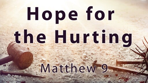 Hope for the Hurting - Matthew 9:  3-8-20 Sun AM 