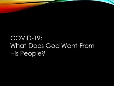COVID-19:  What Does God Want From His People?