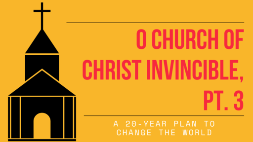 O Church of Christ Invincible, Part 3
