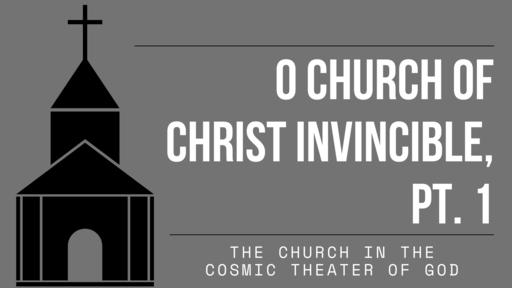 O Church of Christ Invincible, Part 1