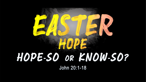 Easter Hope - Hope So or Know So?