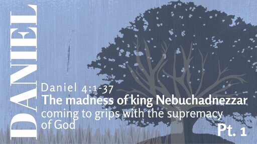 The Madness of King Nebuchadnezzar Coming to Grips with the Supremacy of God, Pt. 1 - Rich Caskey
