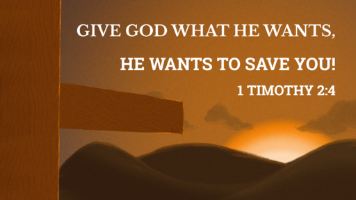 Give God What He Wants, He Wants To Save You!