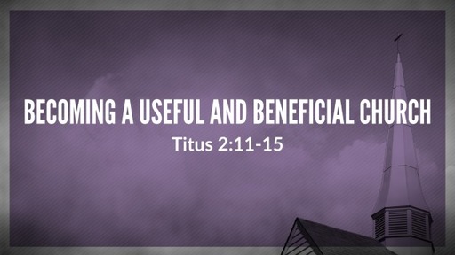 Becoming a Useful and Beneficial Church