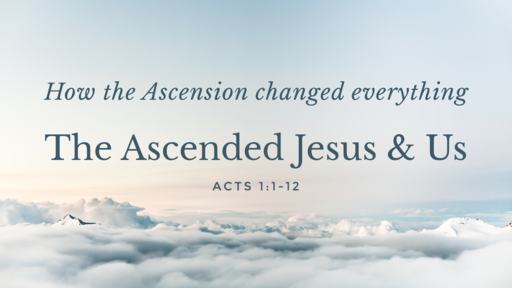 The Ascended Jesus and Us