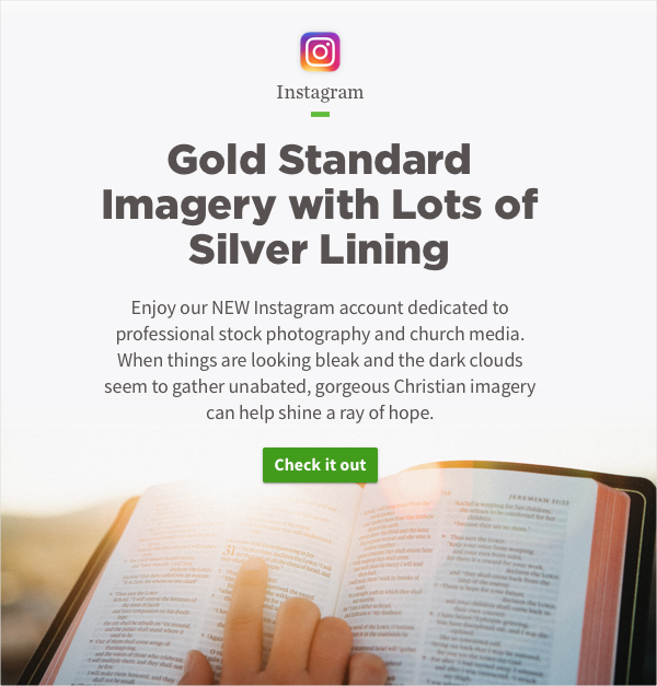 Gold Standard Imagery with Lots of Silver Lining. Enjoy our NEW Instagram account dedicated to professional stock photography and church media. When things look bleak and dark clouds seem to gather unabated, gorgeous Christian imagery can help shine a ray of hope.