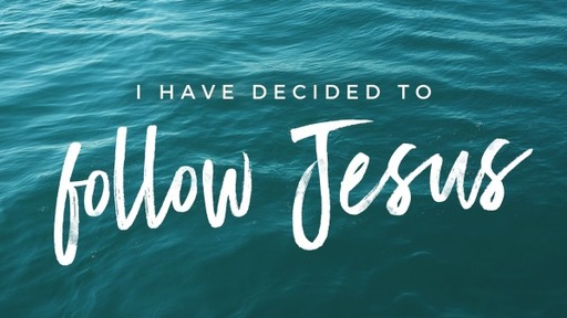 I have decided to follow Jesus