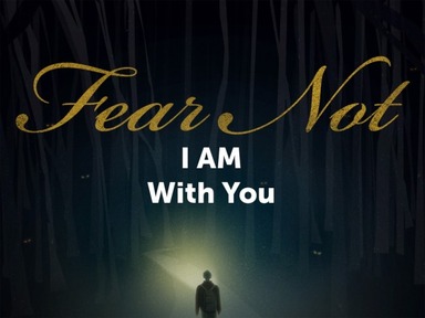 Fear Not, I AM With You