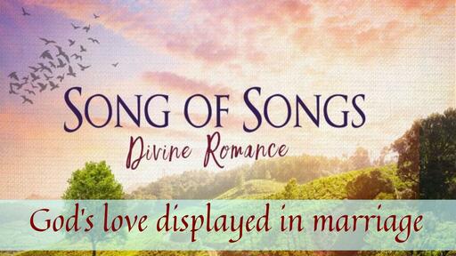 Song of Songs: God's love displayed in marriage