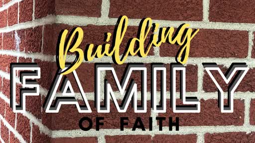 5/3/2020 - "Building Family Of Faith" 5/3/2020 - "Building Family Of Faith"