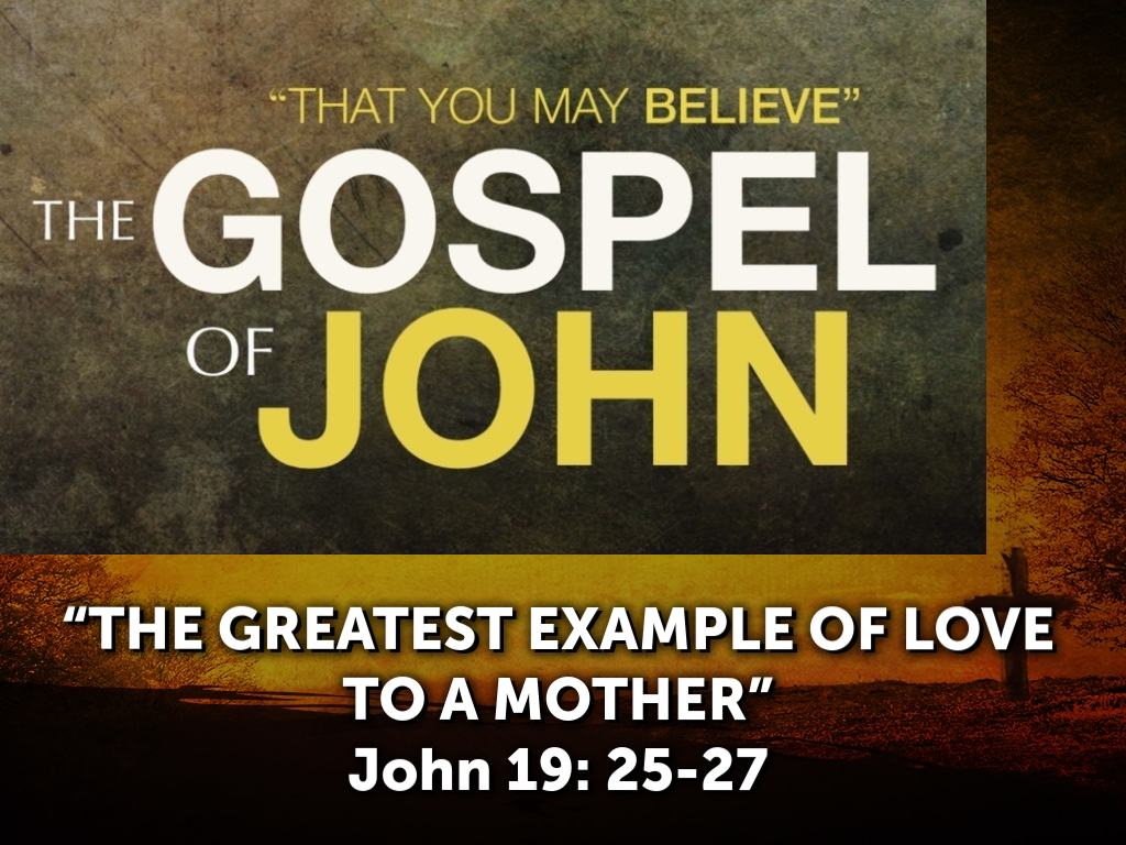 The Greatest Example Of Love To A Mother Faithlife Sermons 1514
