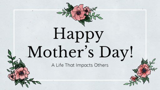 Mother's Day 2020: A Life that Impacts Others