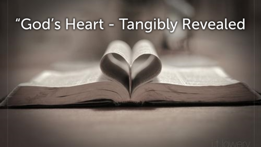 God's Heart - Tangibly Revealed 