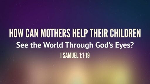 How can Mothers Help Their Children See the World Through God's Eyes?