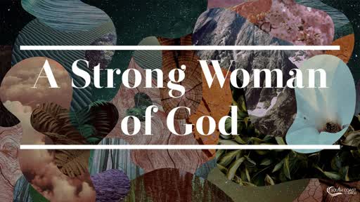 Strong Woman Of God Craig Kruse May 10 2020 Strong Woman Of God Craig Kruse May 10 2020