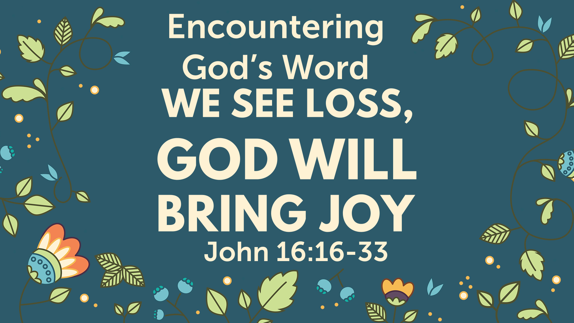 We See Loss, God Will Bring Joy - Logos Sermons