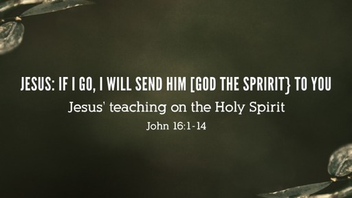 Jesus: I  Must Go, So That He Shall Come