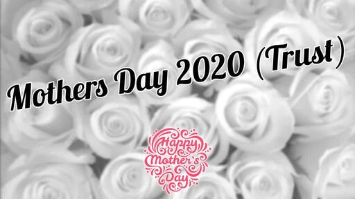 Mothers Day 2020 (Trust)
