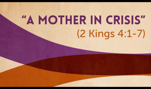 "A Mother in Crisis" (2 Kings 4:1-7)