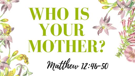 5/10/2020- "Who Is Your Mother" - 5/10/2020- "Who Is Your Mother" -