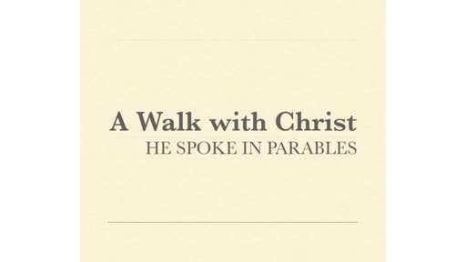 Walk with Christ - Parables
