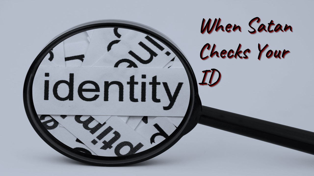 When Satan Checks Your ID Faithlife Sermons when-satan-checks-your-id-faithlife-sermons