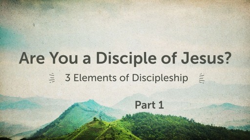 3 Elements of Discipleship (Part 1)