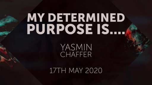 My Determined Purpose - Yasmin Chaffer - 17th May Infill Service 2020
