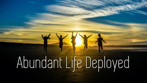 Abundant Life Deployed