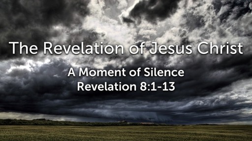 Sunday, May 17 - PM - A Moment of Silence - Revelation 8:1-13