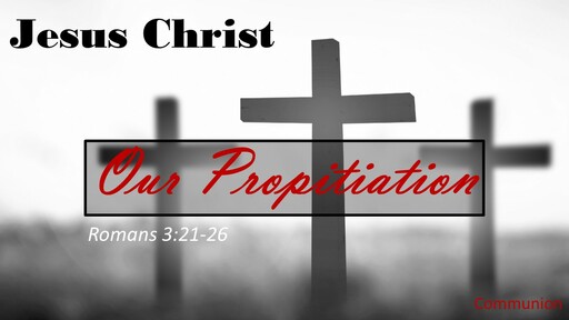 Jesus Christ Our Propitiation