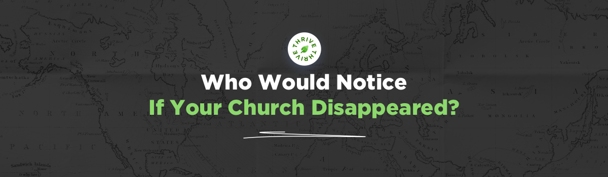 ad reading Who Would Notice If Your Church Disappeared?