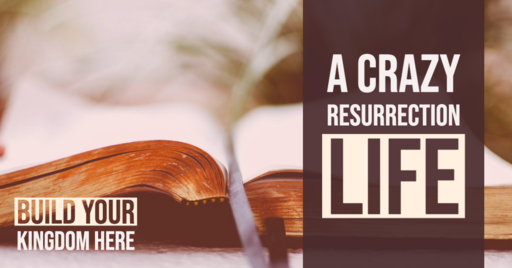 A Crazy Resurrection Life
