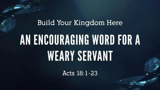 An Encouraging Word For A Weary Servant