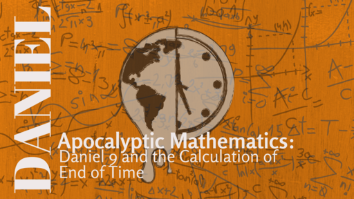 Apocalyptic Mathematics: Daniel 9 and the Calculation of End of Time