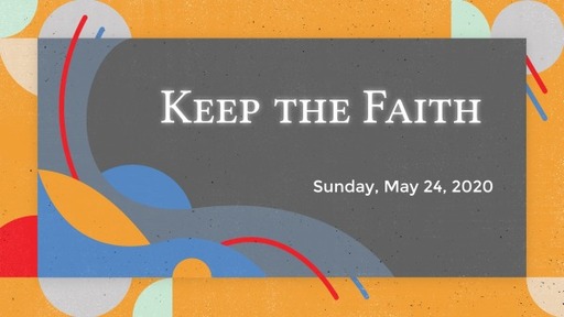 Keep the Faith! 5/24/20