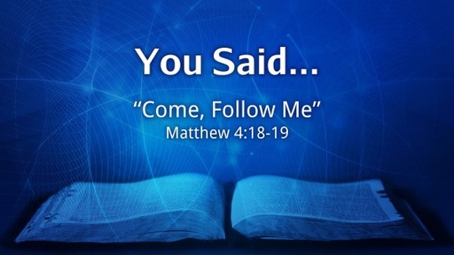 You Said, Week 3: Come Follow Me // Pastor David Spiegel