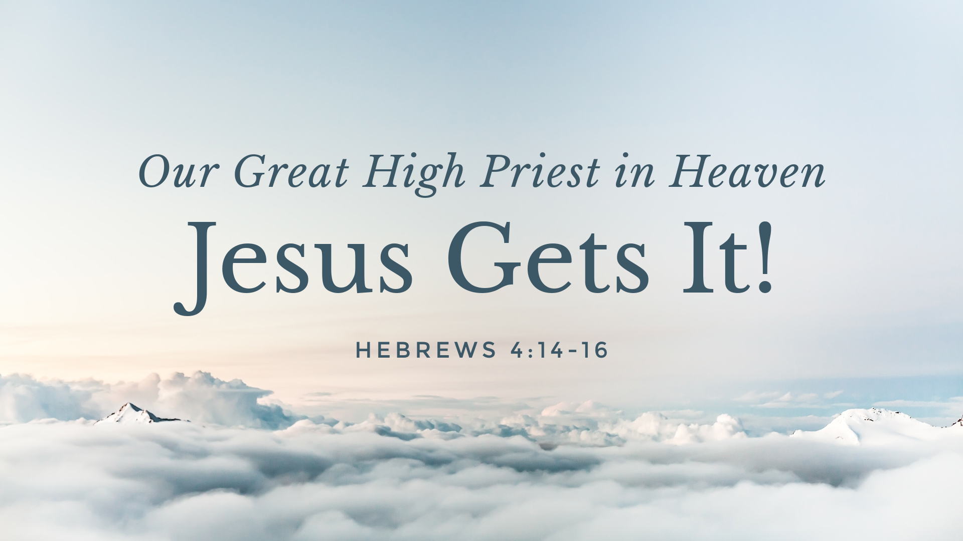 Jesus Gets It! Our Great High Priest In Heaven - Logos Sermons