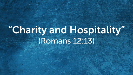 "Charity and Hospitality" (Romans 12:13)