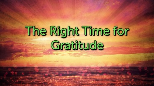 The Right Time for Gratitude