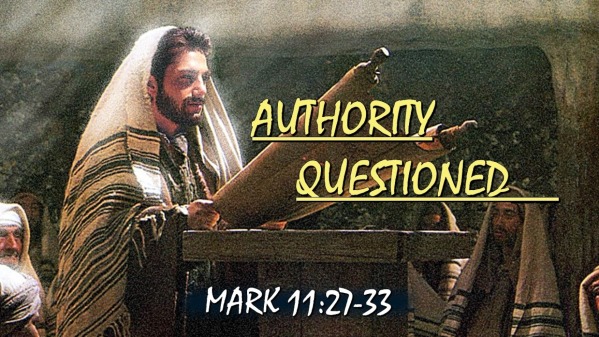 Authority Questioned Mark 11:27-33 - Faithlife Sermons