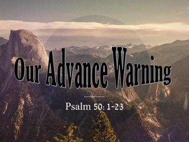 Psalm 50 - Our Advance Warning