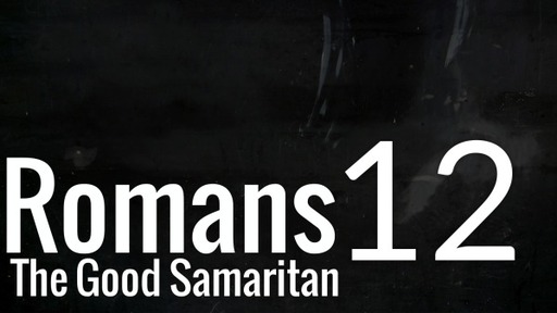 Romans 12 The good samaritan
