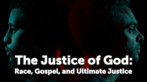 The Justice of God: Race, Gospel, and Ultimate Justice